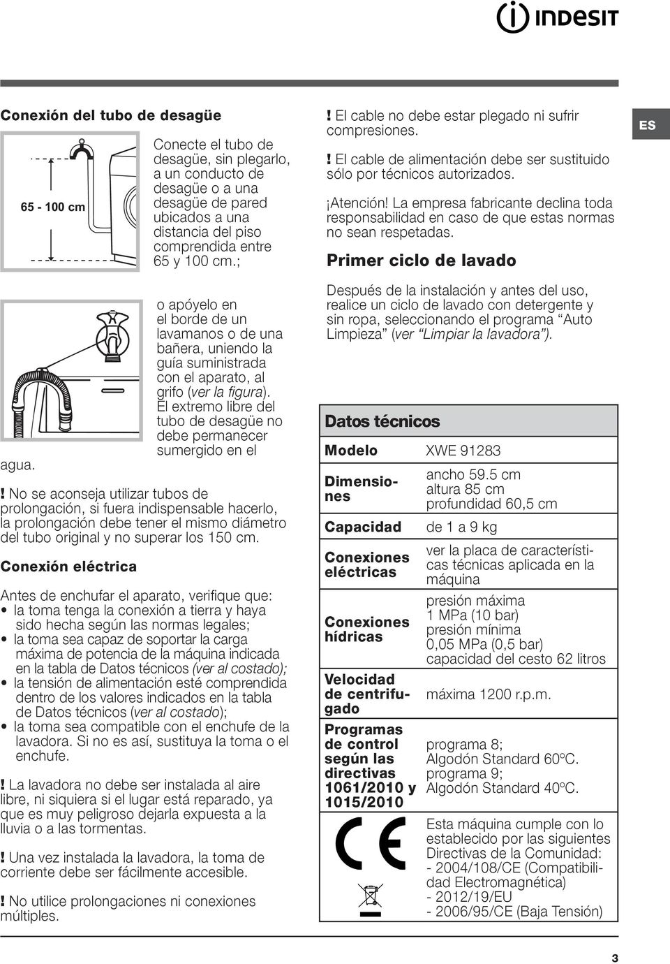 ; o apóyelo en el borde de un lavamanos o de una bañera, uniendo la guía suministrada con el aparato, al grifo (ver la figura). El extremo libre del tubo de desagüe no debe permanecer sumergido en el!