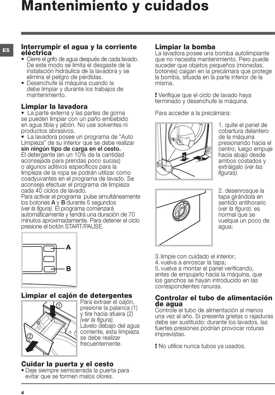 Desenchufe la máquina cuando la debe limpiar y durante los trabajos de mantenimiento.