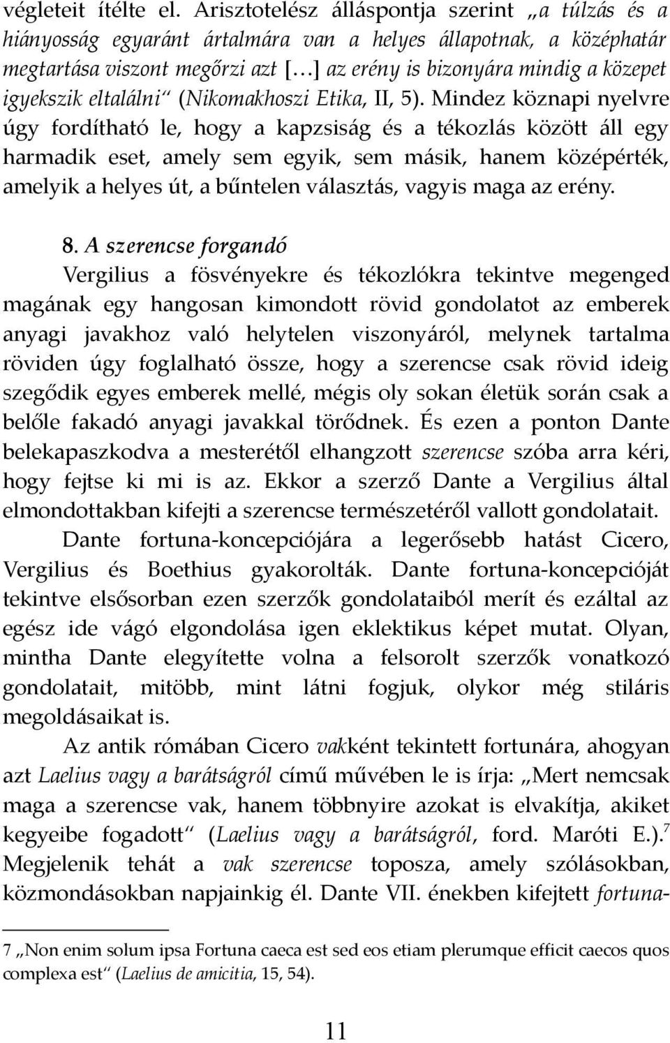 eltalálni (Nikomakhoszi Etika, II, 5).