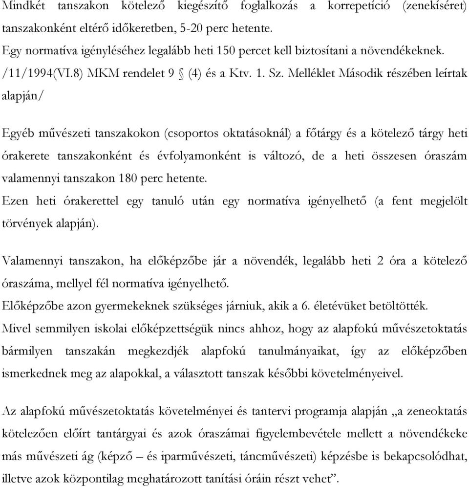 Melléklet Második részében leírtak alapján/ Egyéb művészeti tanszakokon (csoportos oktatásoknál) a főtárgy és a kötelező tárgy heti órakerete tanszakonként és évfolyamonként is változó, de a heti