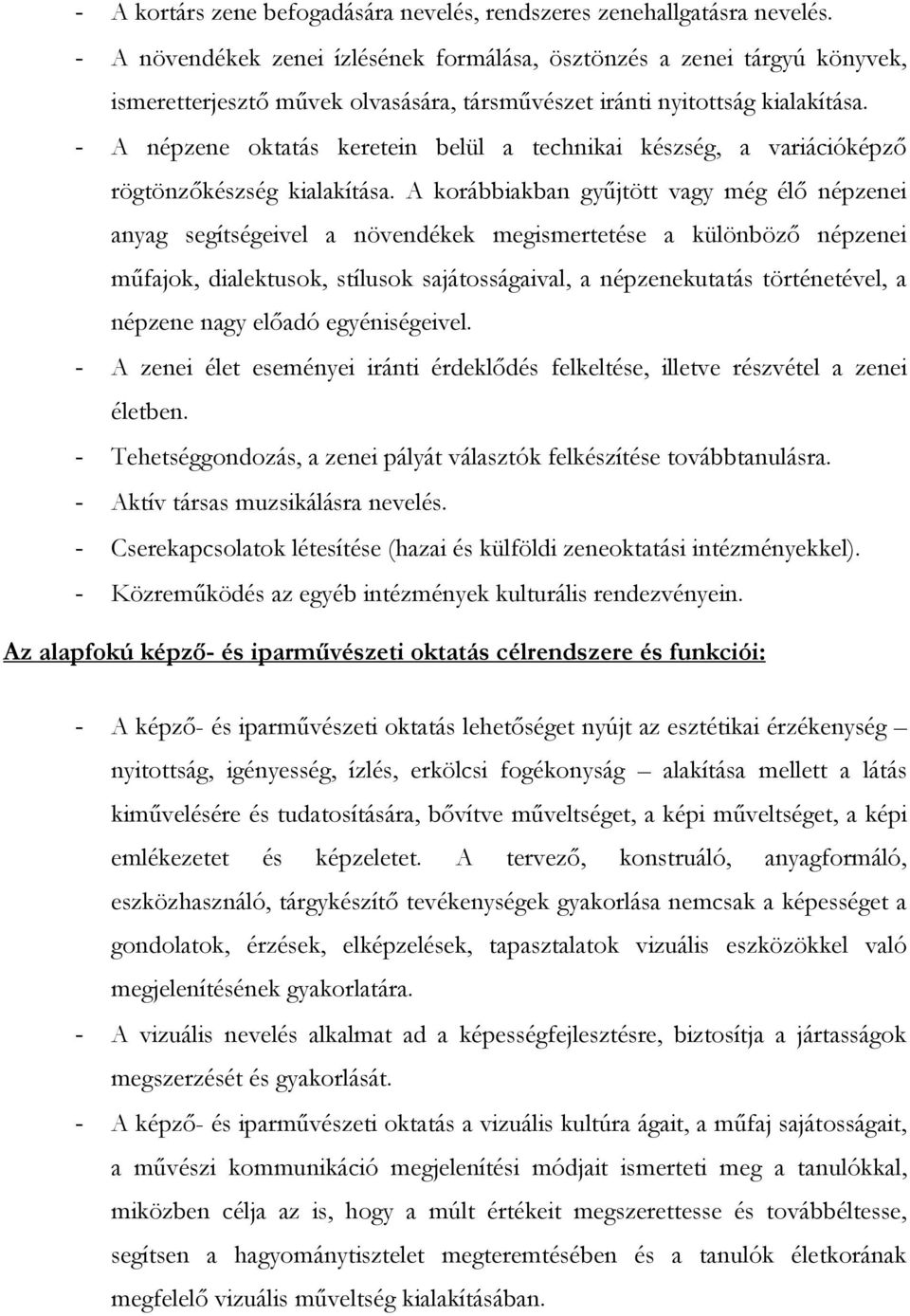 - A népzene oktatás keretein belül a technikai készség, a variációképző rögtönzőkészség kialakítása.