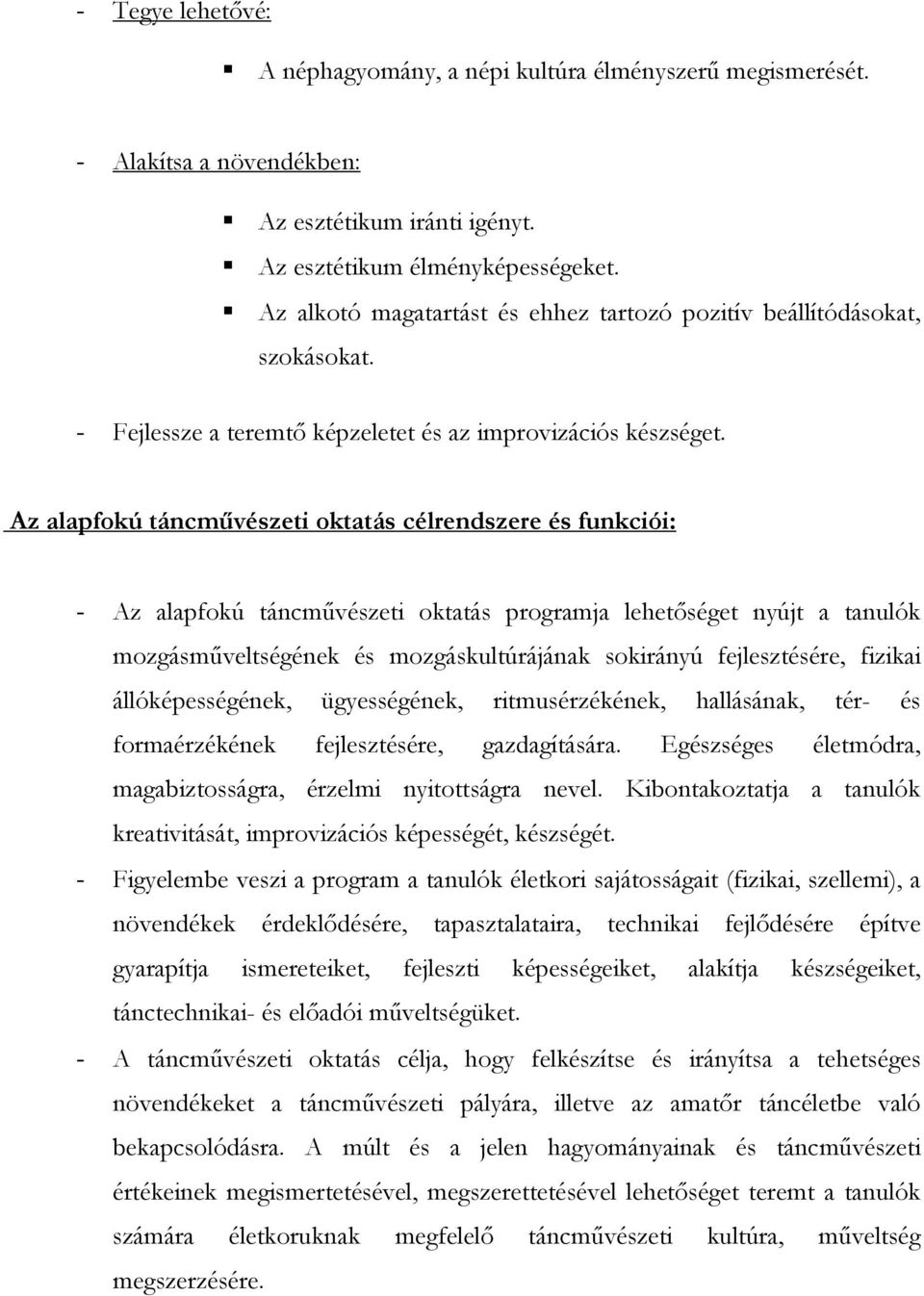 Az alapfokú táncművészeti oktatás célrendszere és funkciói: - Az alapfokú táncművészeti oktatás programja lehetőséget nyújt a tanulók mozgásműveltségének és mozgáskultúrájának sokirányú