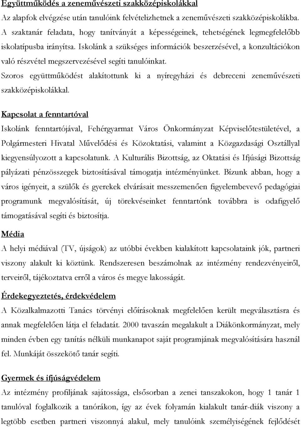 Iskolánk a szükséges információk beszerzésével, a konzultációkon való részvétel megszervezésével segíti tanulóinkat.