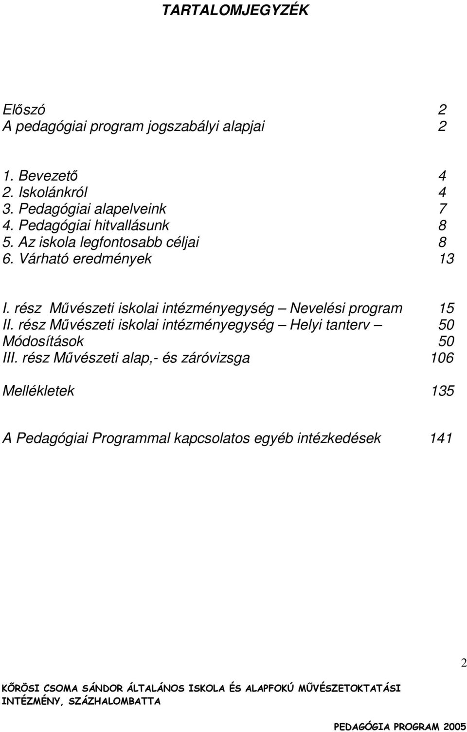 rész Mővészeti iskolai intézményegység Nevelési program 15 II.