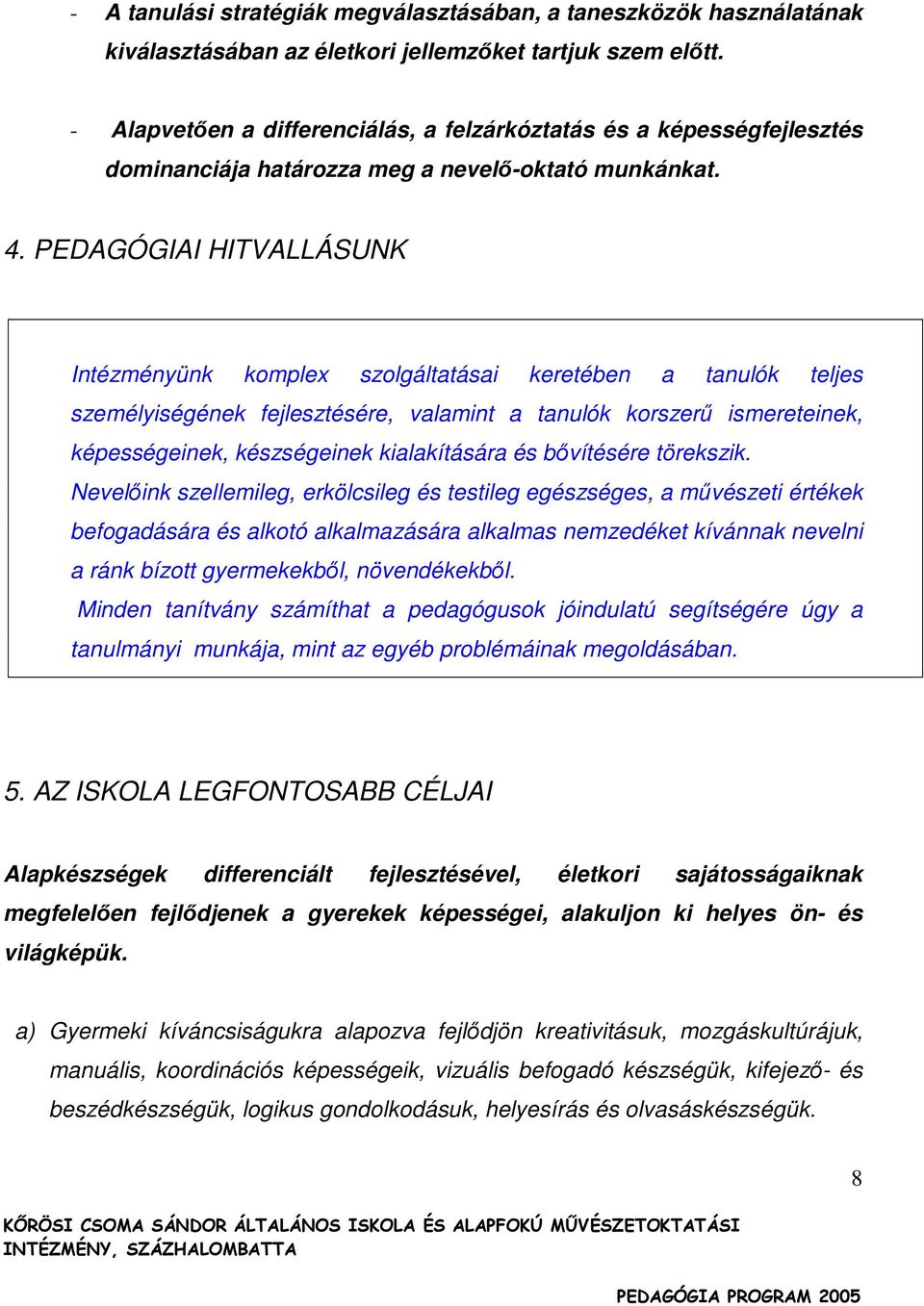 PEDAGÓGIAI HITVALLÁSUNK Intézményünk komplex szolgáltatásai keretében a tanulók teljes személyiségének fejlesztésére, valamint a tanulók korszerő ismereteinek, képességeinek, készségeinek