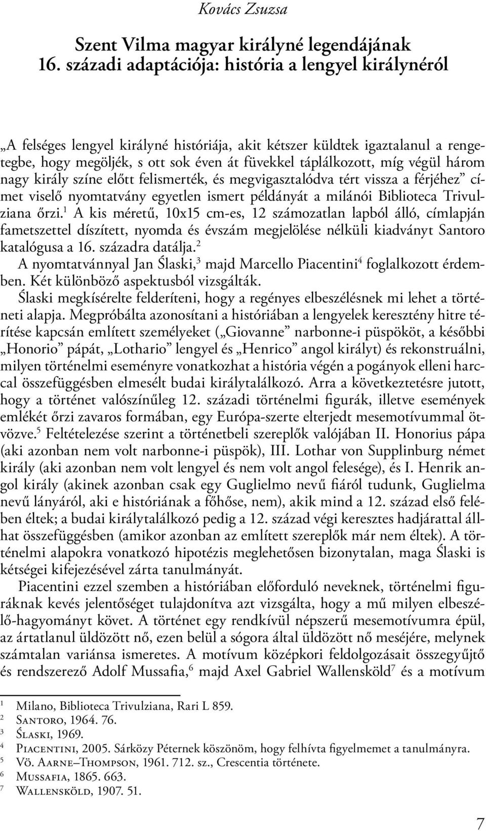 végül három nagy király színe előtt felismerték, és megvigasztalódva tért vissza a férjéhez címet viselő nyomtatvány egyetlen ismert példányát a milánói Biblioteca Trivulziana őrzi.