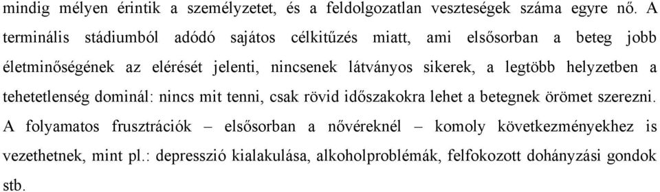 látványos sikerek, a legtöbb helyzetben a tehetetlenség dominál: nincs mit tenni, csak rövid időszakokra lehet a betegnek örömet