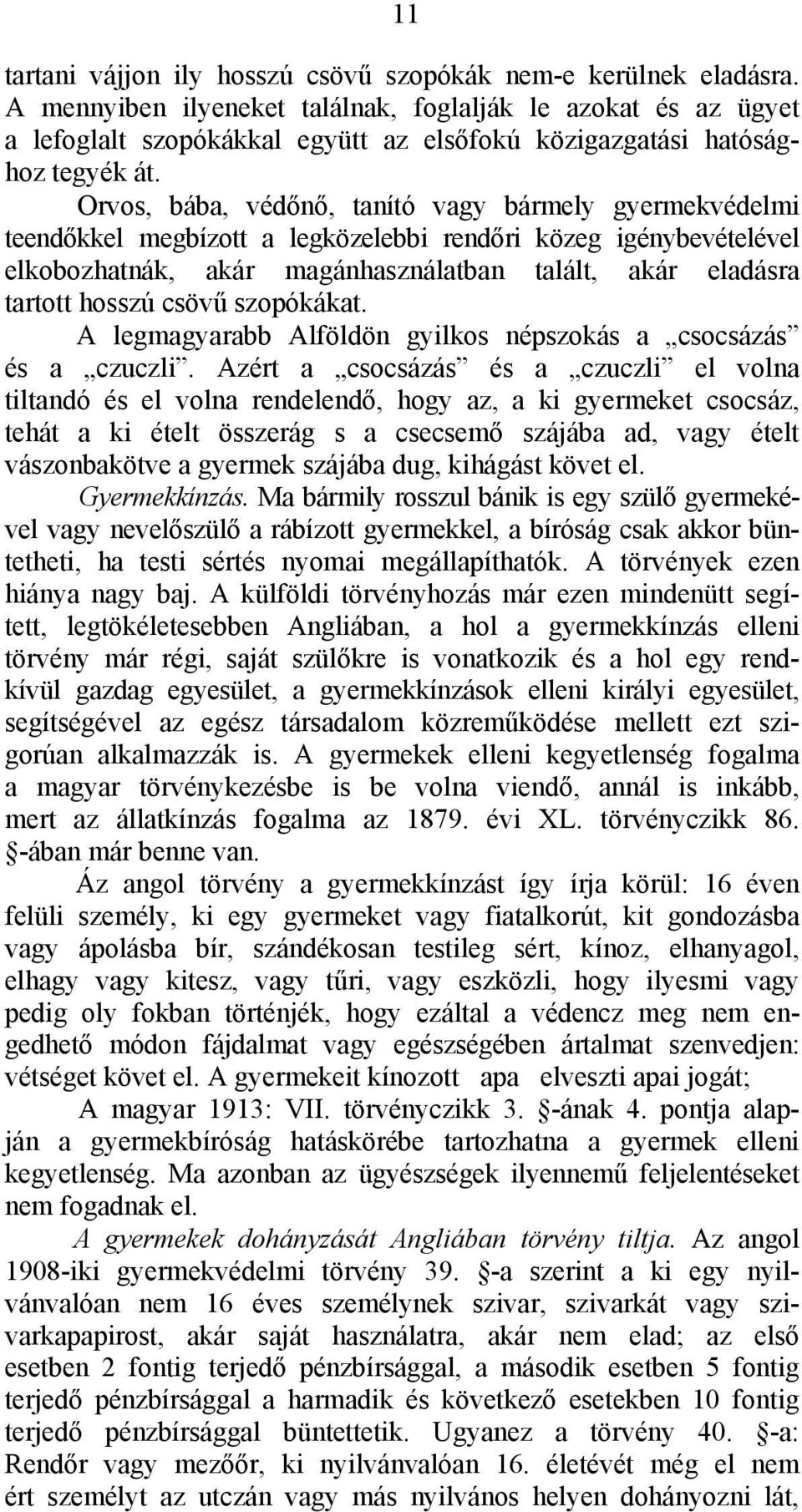 Orvos, bába, védőnő, tanító vagy bármely gyermekvédelmi teendőkkel megbízott a legközelebbi rendőri közeg igénybevételével elkobozhatnák, akár magánhasználatban talált, akár eladásra tartott hosszú