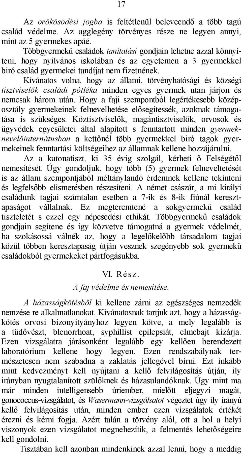 Kívánatos volna, hogy az állami, törvényhatósági és községi tisztviselők családi pótléka minden egyes gyermek után járjon és nemcsak három után.