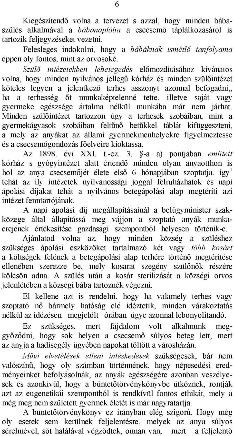 Szülő intézetekben lebetegedés előmozdításához kívánatos volna, hogy minden nyilvános jellegű kórház és minden szülőintézet köteles legyen a jelentkező terhes asszonyt azonnal befogadni,, ha a