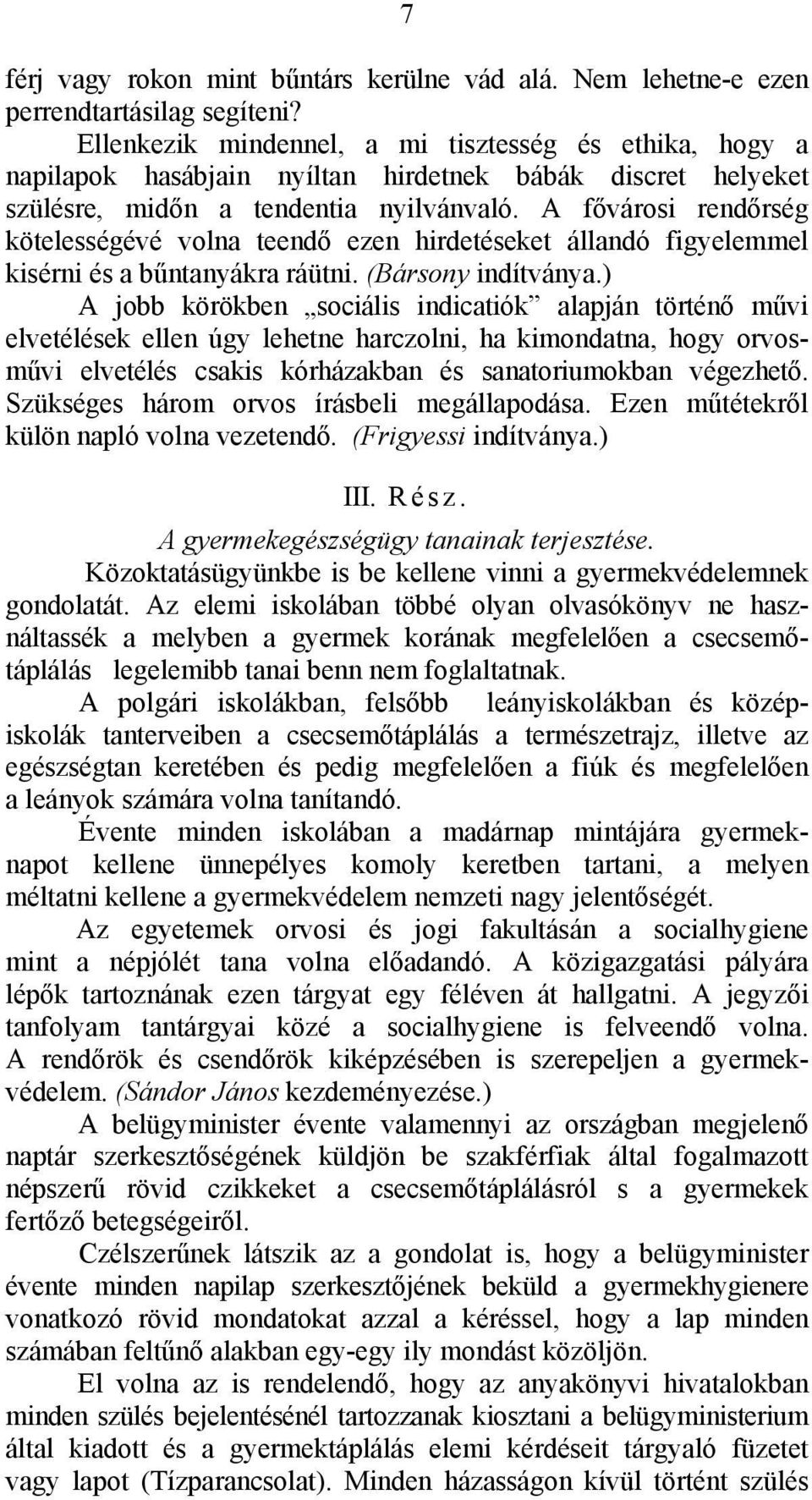 A fővárosi rendőrség kötelességévé volna teendő ezen hirdetéseket állandó figyelemmel kisérni és a bűntanyákra ráütni. (Bársony indítványa.