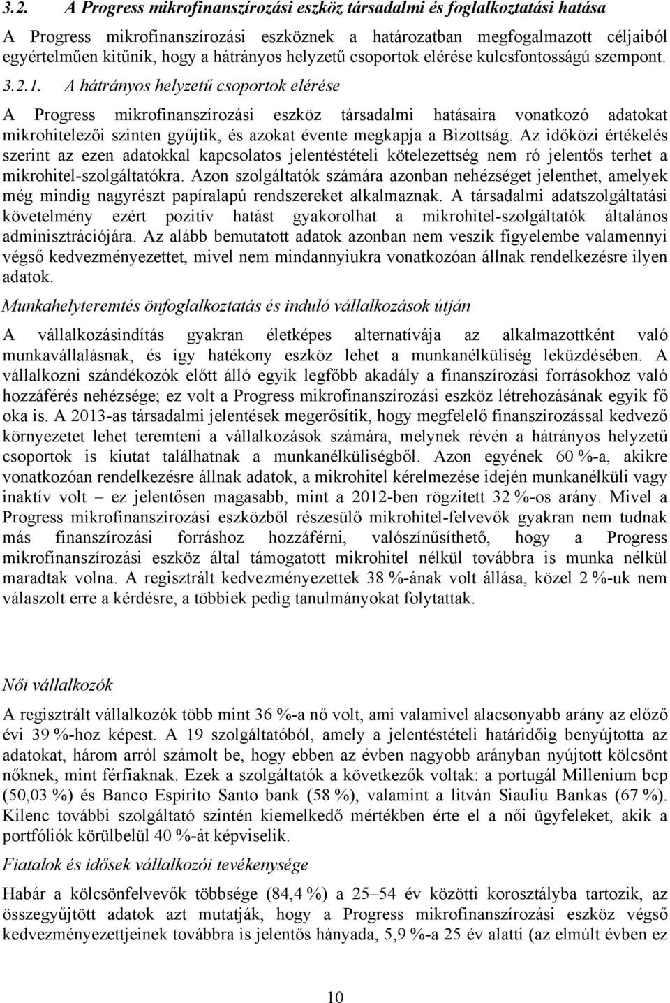 A hátrányos helyzetű csoportok elérése A Progress mikrofinanszírozási eszköz társadalmi hatásaira vonatkozó adatokat mikrohitelezői szinten gyűjtik, és azokat évente megkapja a Bizottság.