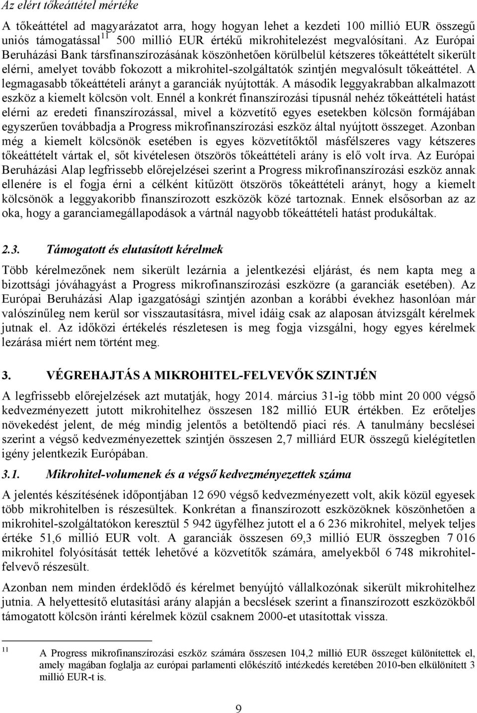 A legmagasabb tőkeáttételi arányt a garanciák nyújtották. A második leggyakrabban alkalmazott eszköz a kiemelt kölcsön volt.