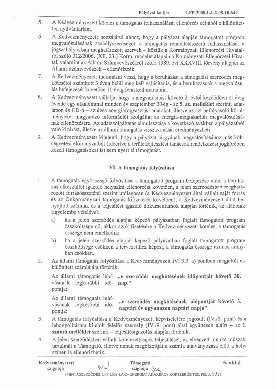 - köztük a Kormányzati Ellenőrzési Hivatalról szóló 312/2006. (XII. 23.) Korm. rendelet alapján a Kormányzati Ellenőrzési Hivatal, valamint az Állami Számvevőszékről szóló 1989. évi XXXVIII.