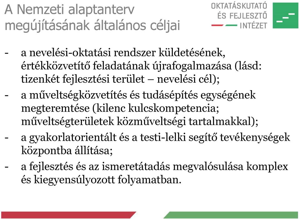 megteremtése (kilenc kulcskompetencia; műveltségterületek közműveltségi tartalmakkal); - a gyakorlatorientált és a