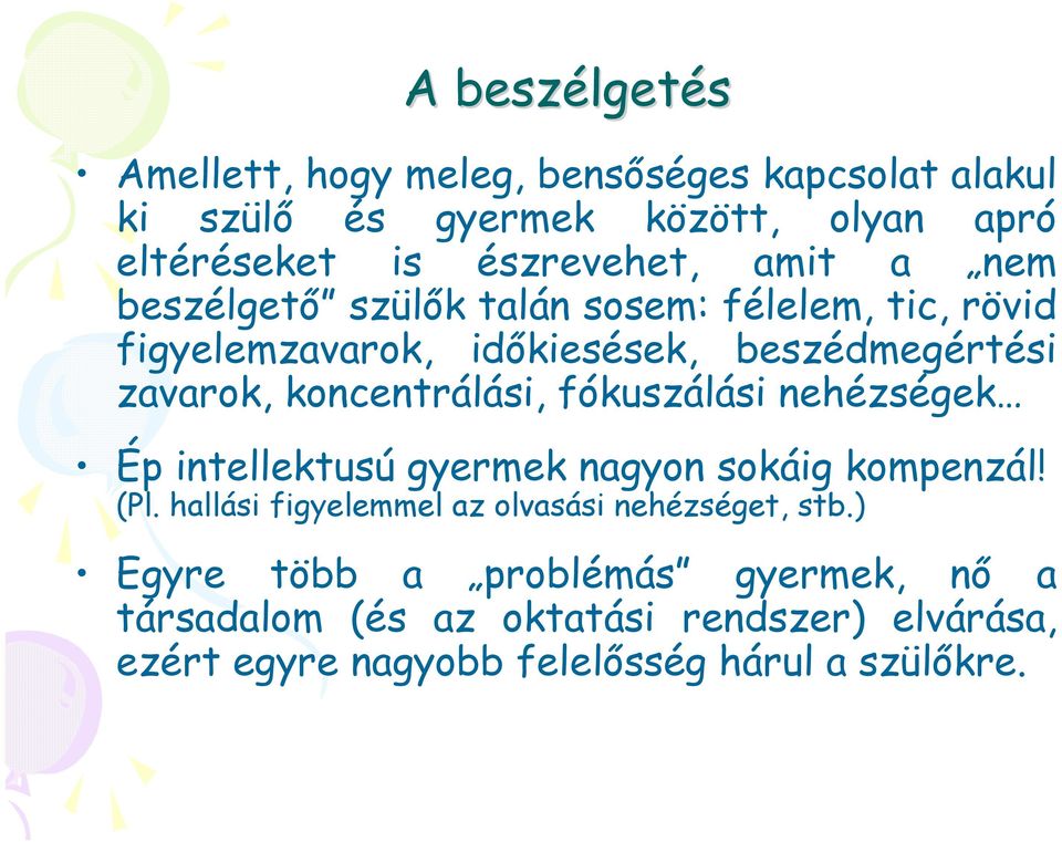 koncentrálási, fókuszálási nehézségek Ép intellektusú gyermek nagyon sokáig kompenzál! (Pl.