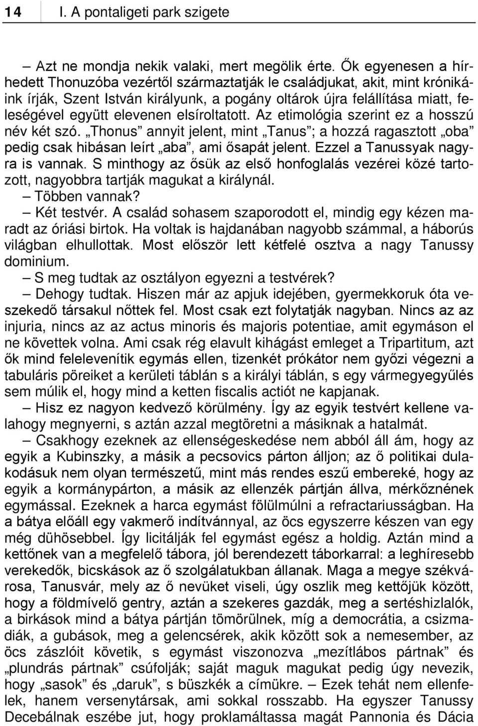 elsíroltatott. Az etimológia szerint ez a hosszú név két szó. Thonus annyit jelent, mint Tanus ; a hozzá ragasztott oba pedig csak hibásan leírt aba, ami ősapát jelent.