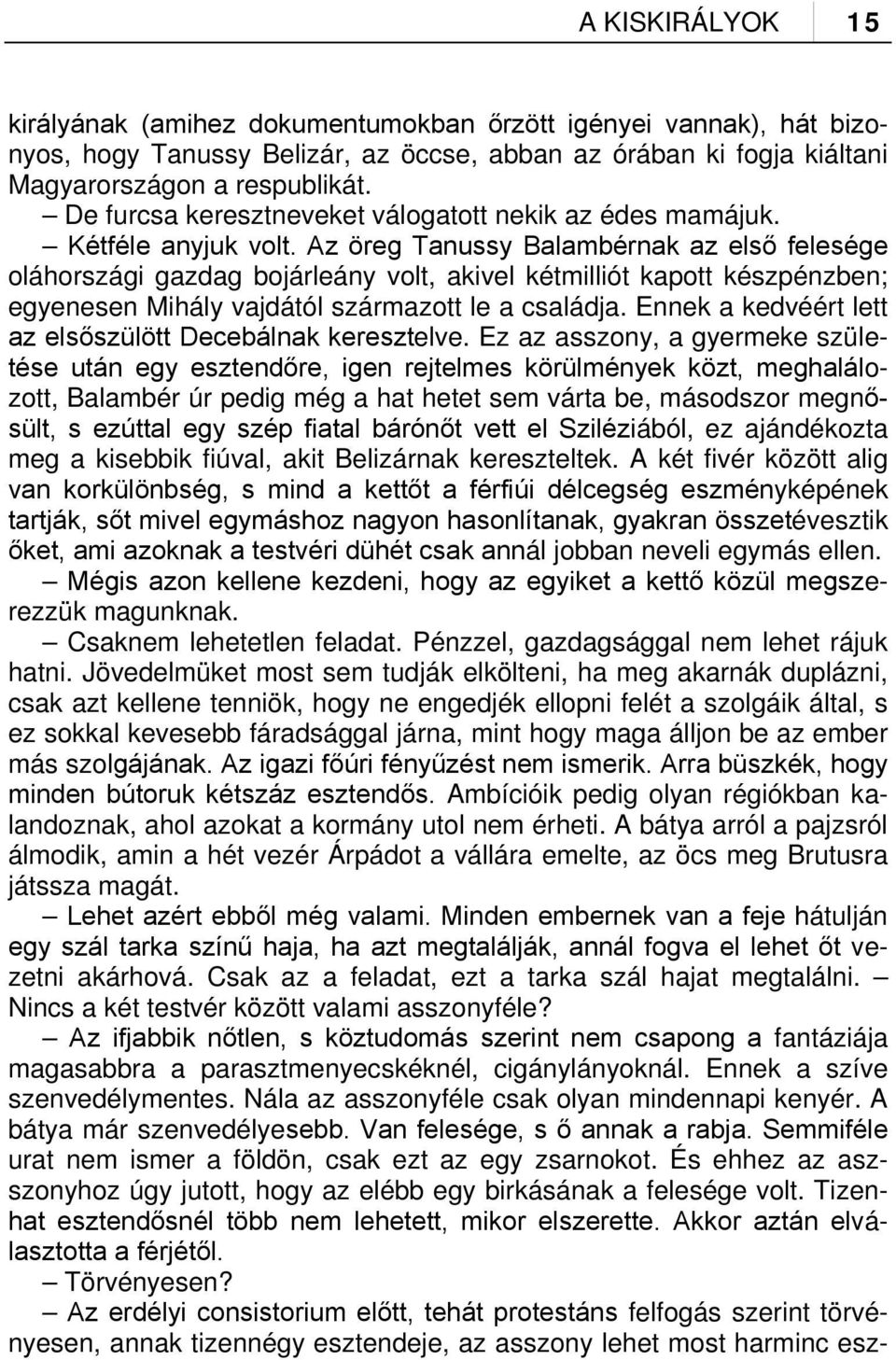 Az öreg Tanussy Balambérnak az első felesége oláhországi gazdag bojárleány volt, akivel kétmilliót kapott készpénzben; egyenesen Mihály vajdától származott le a családja.