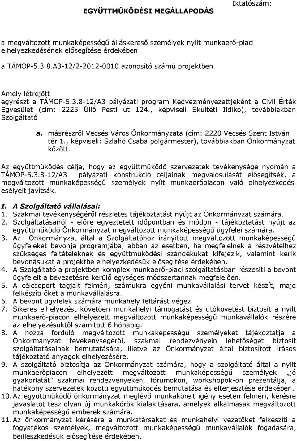 , képviseli Skultéti Ildikó), továbbiakban Szolgáltató a. másrészről Vecsés Város Önkormányzata (cím: 2220 Vecsés Szent István tér 1.