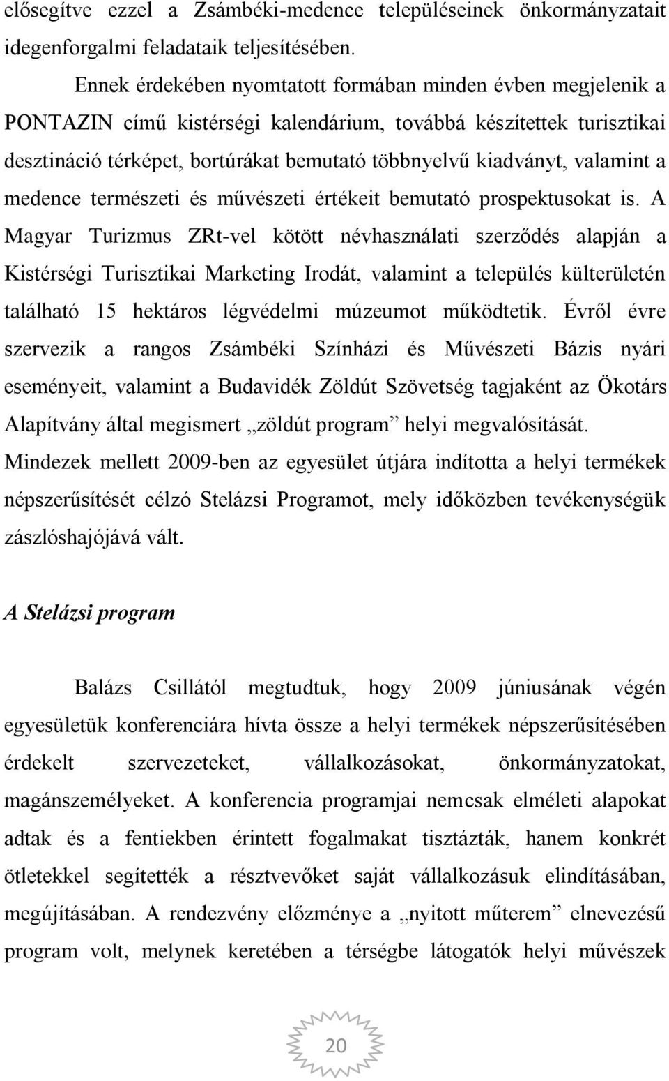 valamint a medence természeti és művészeti értékeit bemutató prospektusokat is.