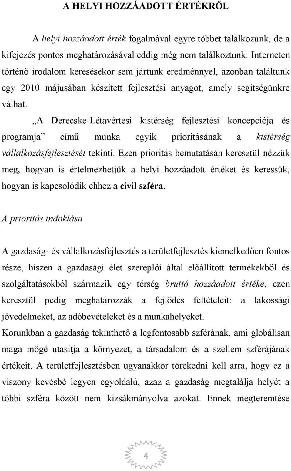 A Derecske-Létavértesi kistérség fejlesztési koncepciója és programja című munka egyik prioritásának a kistérség vállalkozásfejlesztését tekinti.