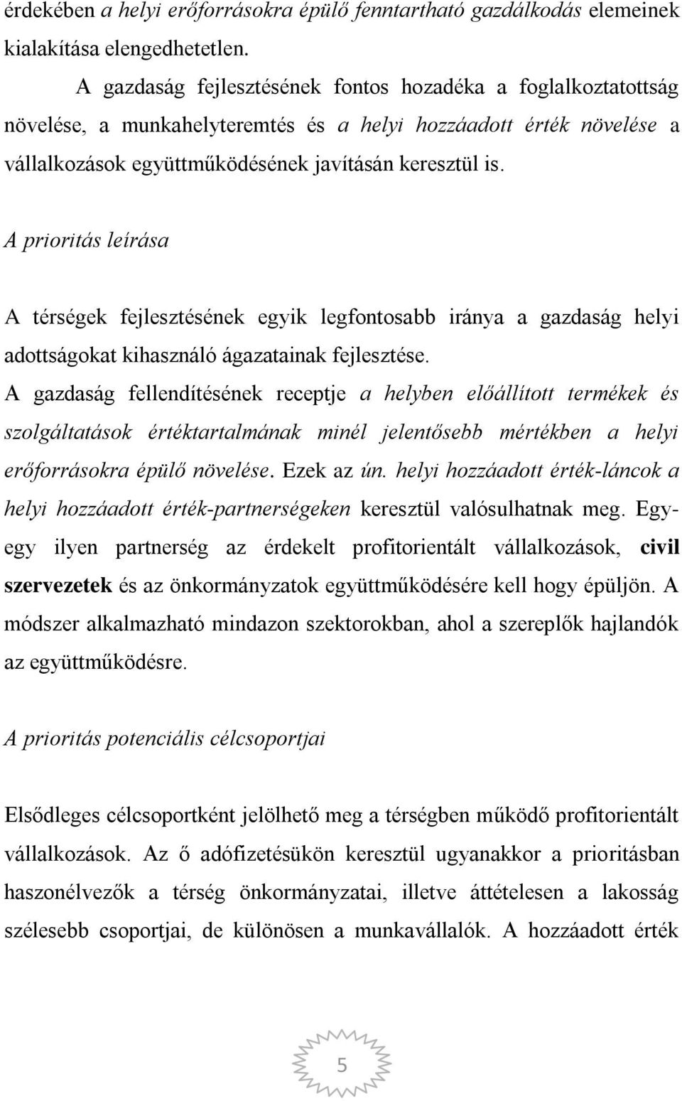 A prioritás leírása A térségek fejlesztésének egyik legfontosabb iránya a gazdaság helyi adottságokat kihasználó ágazatainak fejlesztése.