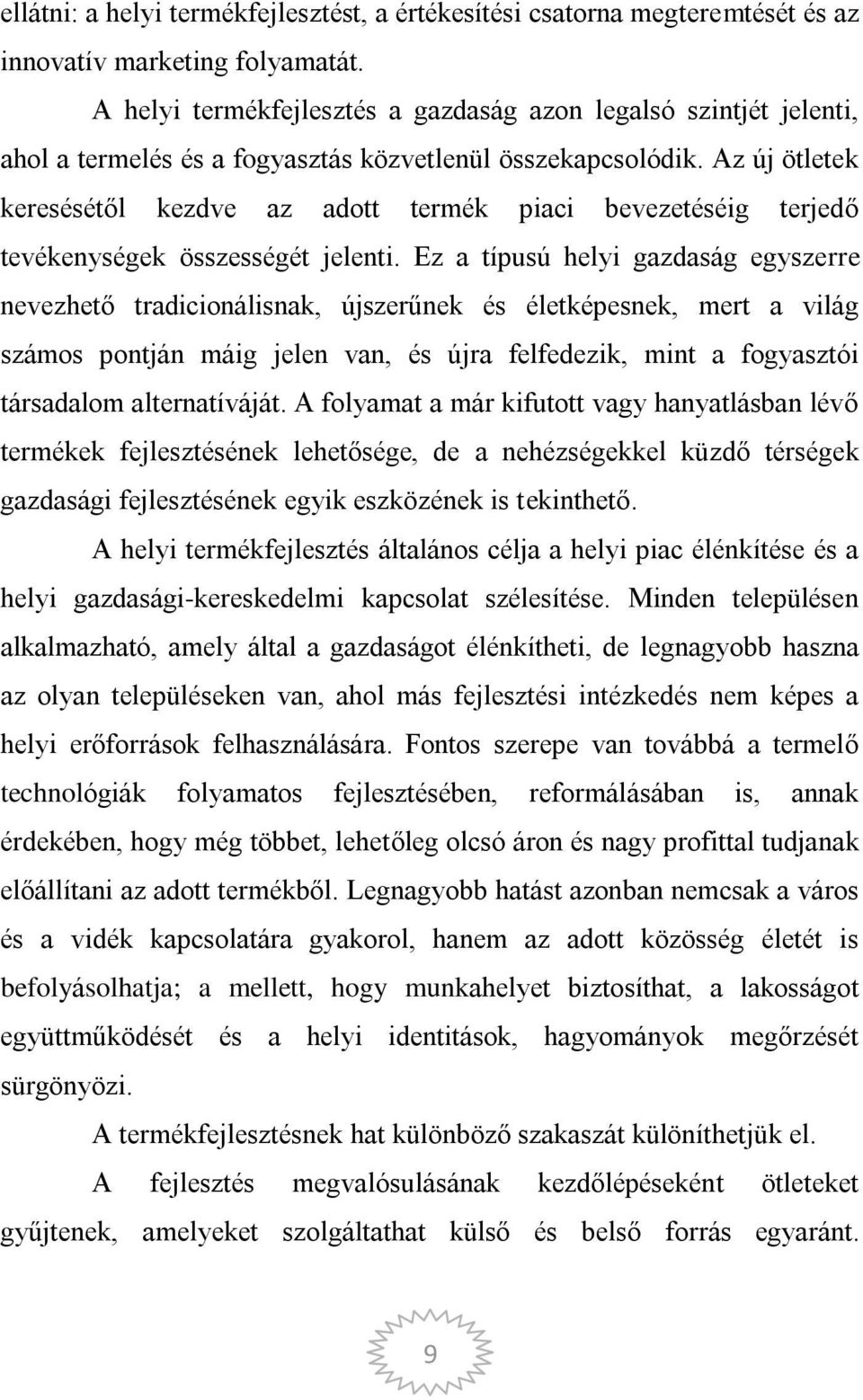 Az új ötletek keresésétől kezdve az adott termék piaci bevezetéséig terjedő tevékenységek összességét jelenti.