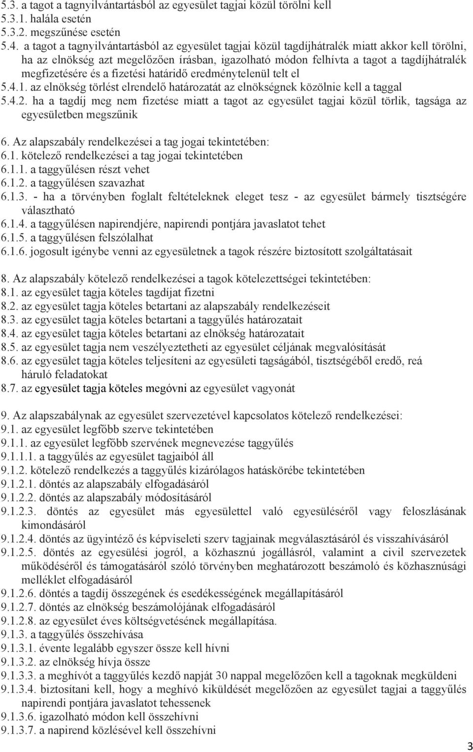 megfizetésére és a fizetési határidő eredménytelenül telt el 5.4.1. az elnökség törlést elrendelő határozatát az elnökségnek közölnie kell a taggal 5.4.2.