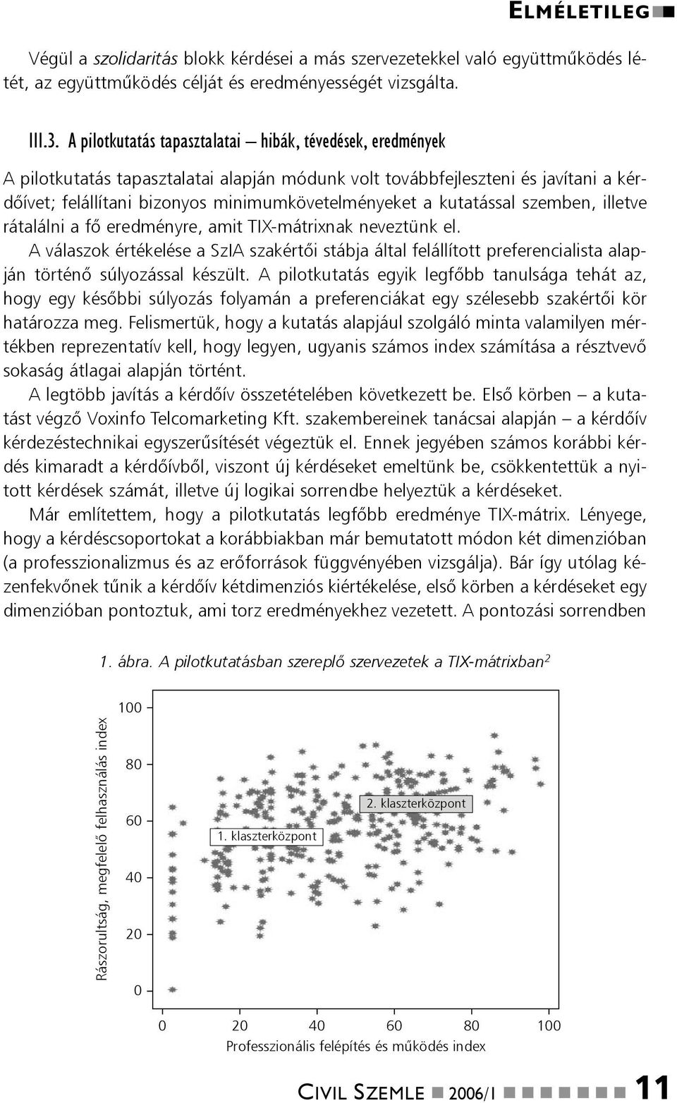 kutatással szemben, illetve rátalálni a fõ eredményre, amit TIX-mátrixnak neveztünk el.