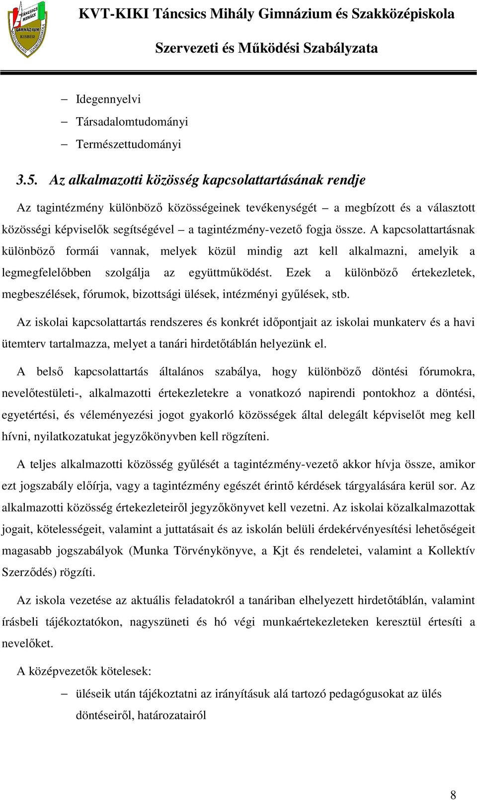 össze. A kapcsolattartásnak különböző formái vannak, melyek közül mindig azt kell alkalmazni, amelyik a legmegfelelőbben szolgálja az együttműködést.