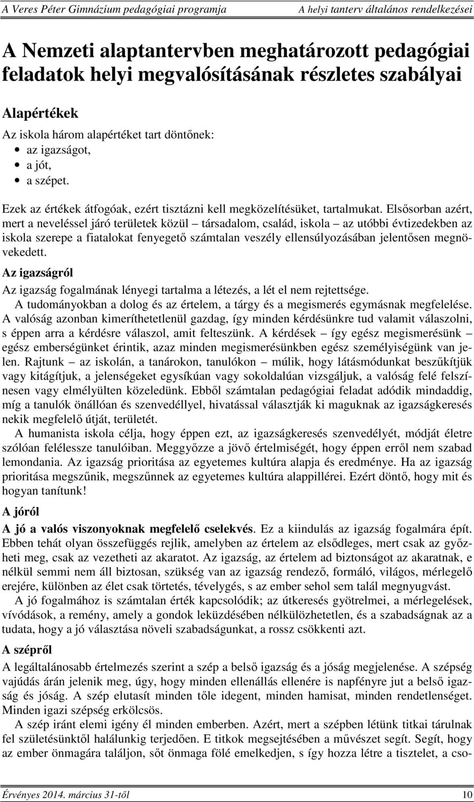 Elsősorban azért, mert a neveléssel járó területek közül társadalom, család, iskola az utóbbi évtizedekben az iskola szerepe a fiatalokat fenyegető számtalan veszély ellensúlyozásában jelentősen