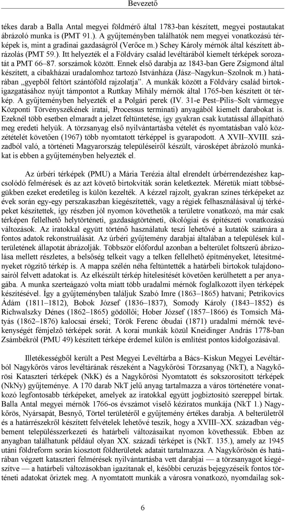 sorszámok között. Ennek első darabja az 1843-ban Gere Zsigmond által készített, a cibakházai uradalomhoz tartozó Istvánháza (Jász Nagykun Szolnok m.) határában gyepből feltört szántóföld rajzolatja.