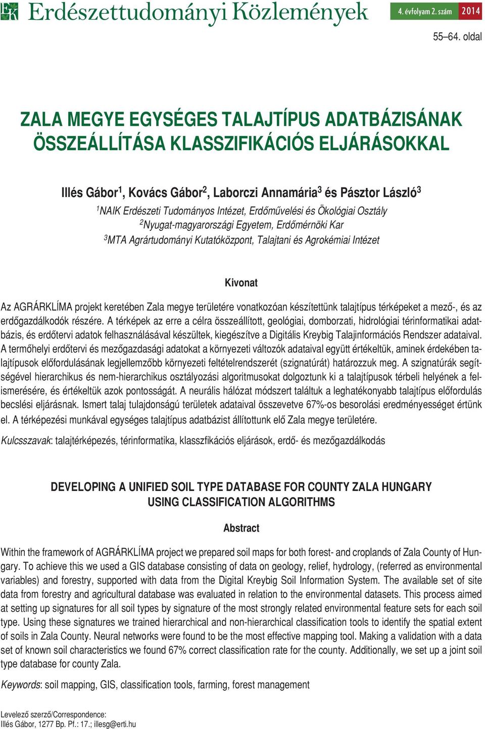 Intézet, Erdômûvelési és Ökológiai Osztály 2 Nyugat-magyarországi Egyetem, Erdômérnöki Kar 3 MTA Agrártudományi Kutatóközpont, Talajtani és Agrokémiai Intézet Kivonat Az AGRÁRKLÍMA projekt keretében