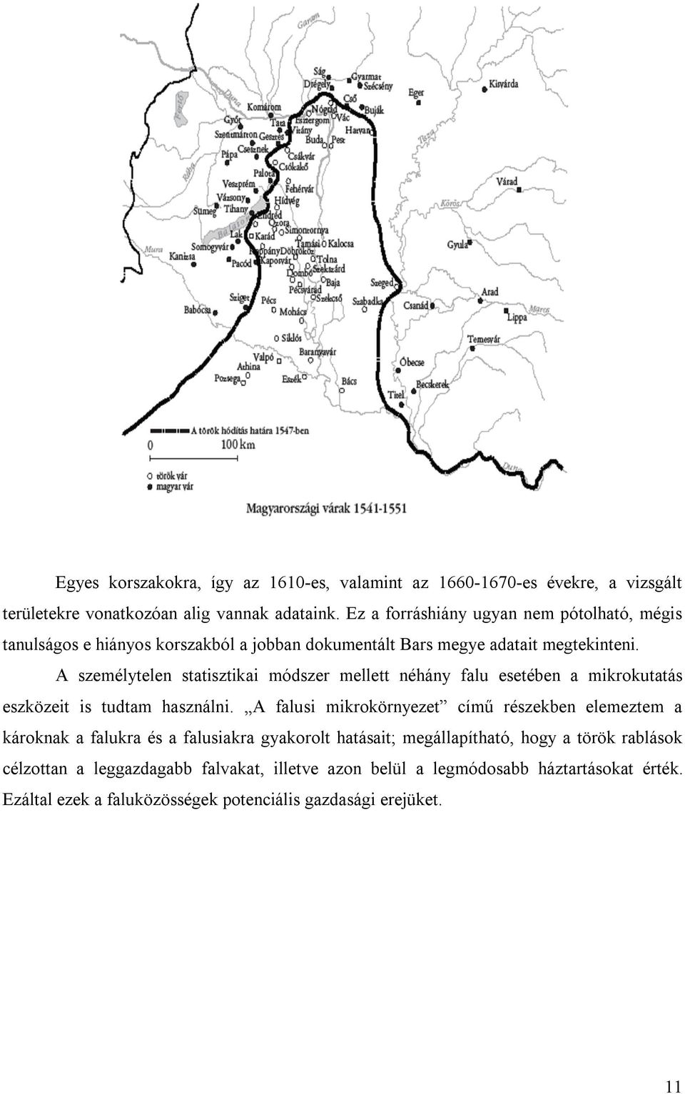 A személytelen statisztikai módszer mellett néhány falu esetében a mikrokutatás eszközeit is tudtam használni.