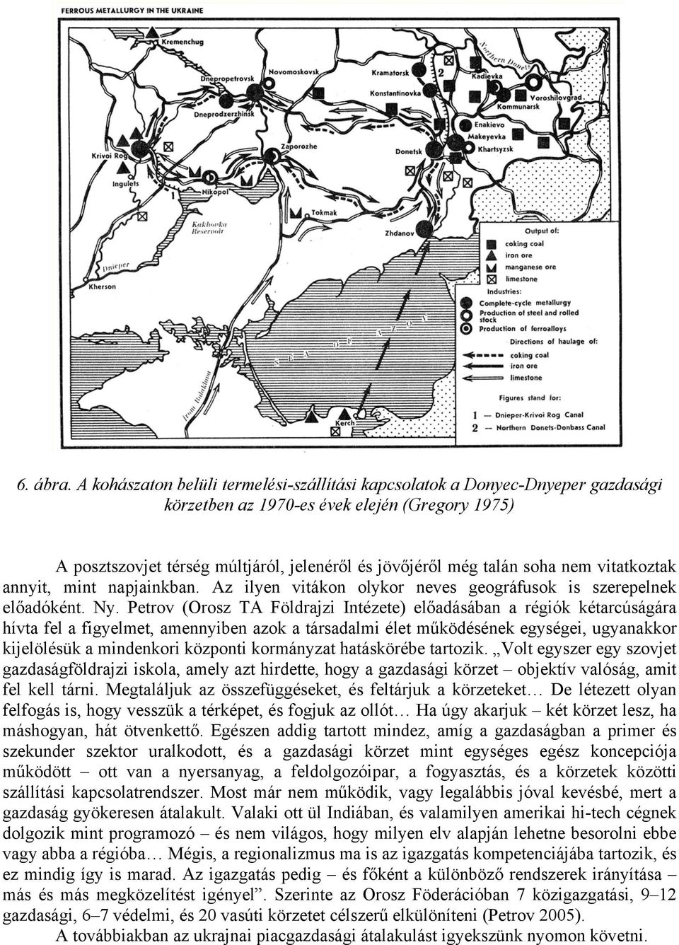 nem vitatkoztak annyit, mint napjainkban. Az ilyen vitákon olykor neves geográfusok is szerepelnek előadóként. Ny.