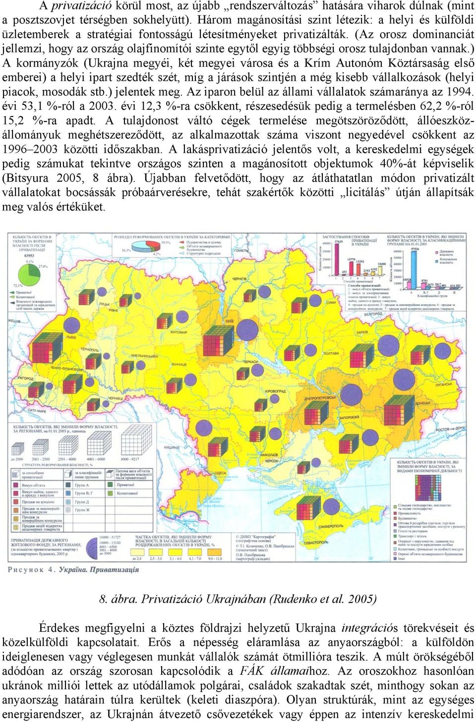 (Az orosz dominanciát jellemzi, hogy az ország olajfinomítói szinte egytől egyig többségi orosz tulajdonban vannak.