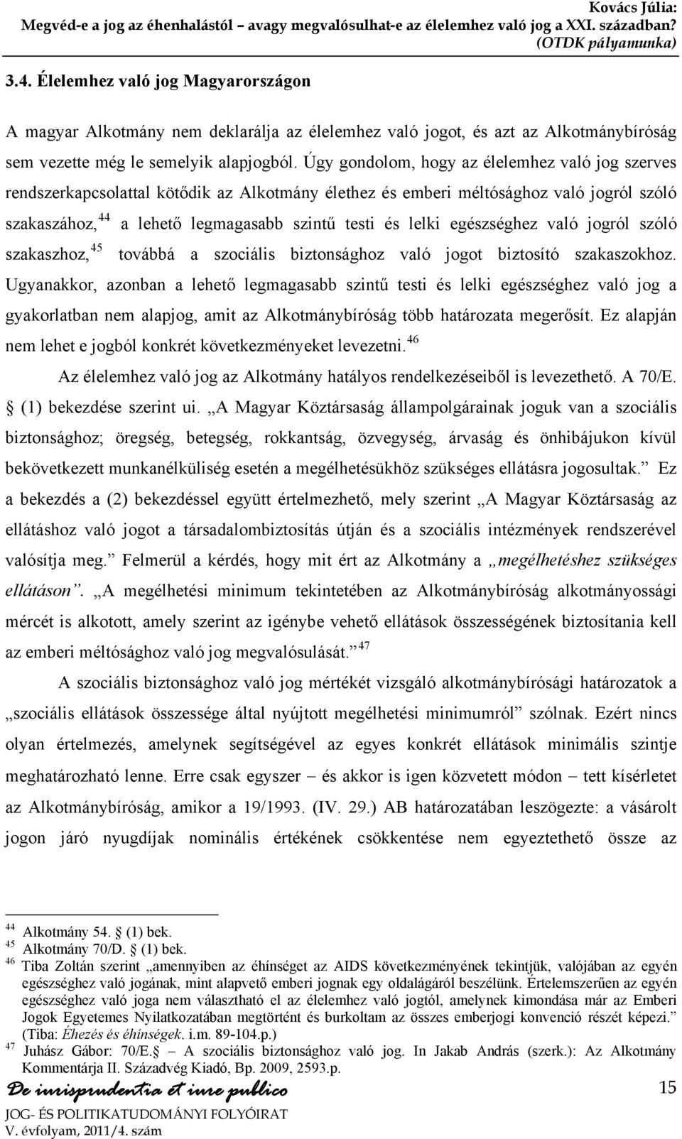 egészséghez való jogról szóló szakaszhoz, 45 továbbá a szociális biztonsághoz való jogot biztosító szakaszokhoz.