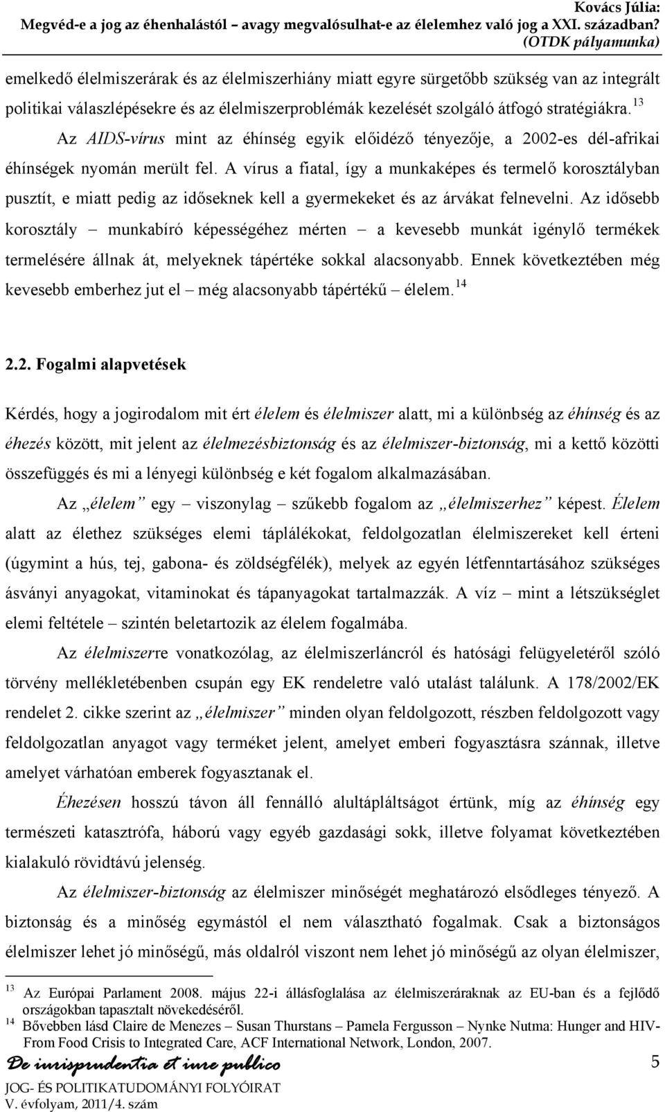 A vírus a fiatal, így a munkaképes és termelő korosztályban pusztít, e miatt pedig az időseknek kell a gyermekeket és az árvákat felnevelni.