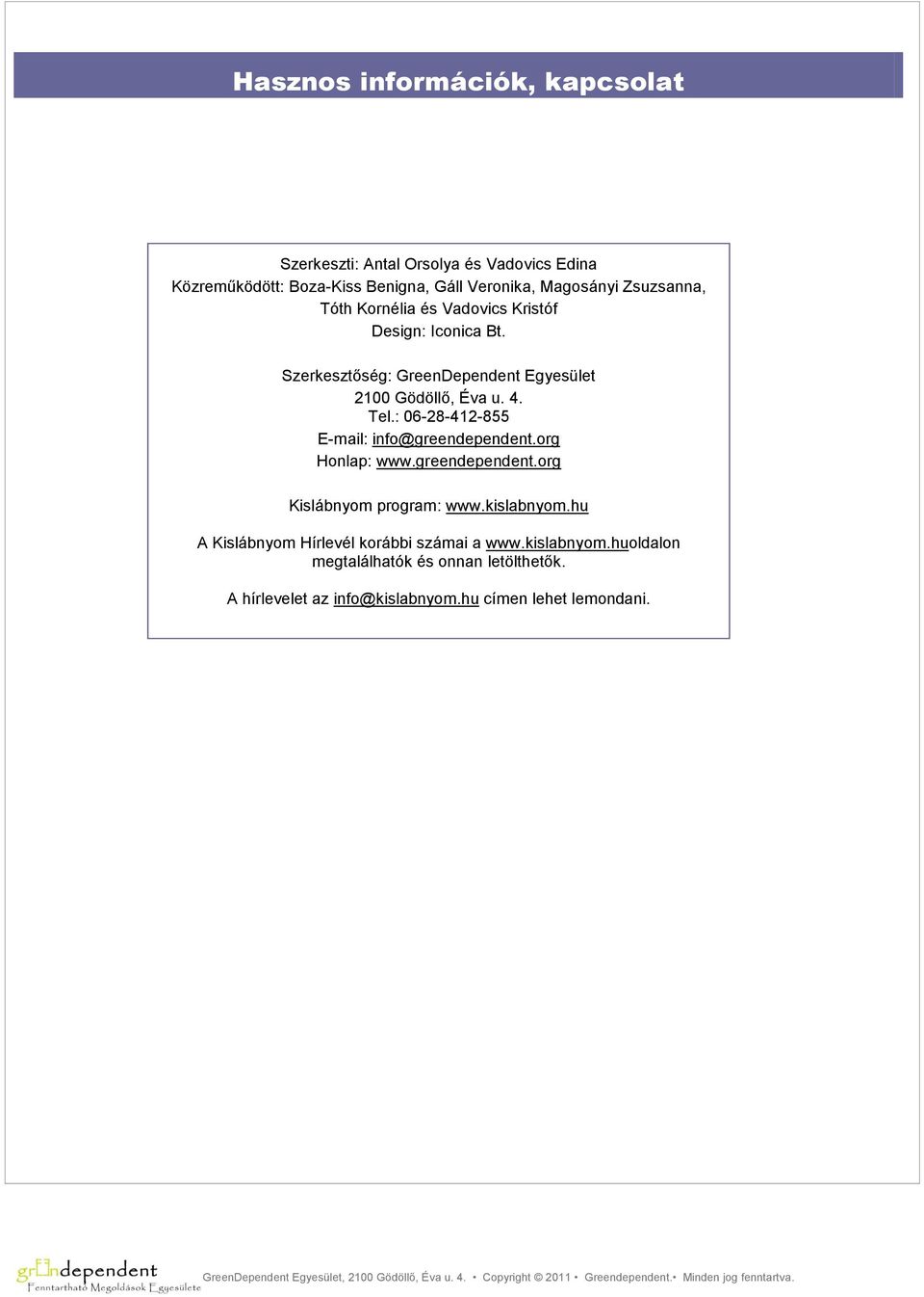 : 06-28-412-855 E-mail: info@greendependent.org Honlap: www.greendependent.org Kislábnyom program: www.kislabnyom.