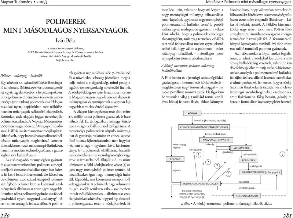 A Földön kitermelt kőolaj nagy részét, több mint 80%-át fűtőanyagként és járműhajtóanyagként energiatermelésre használják fel.