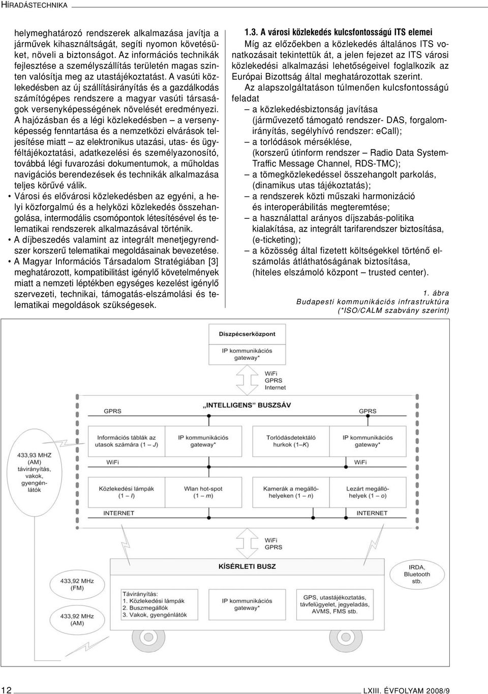 A vasúti közlekedésben az új szállításirányítás és a gazdálkodás számítógépes rendszere a magyar vasúti társaságok versenyképességének növelését eredményezi.