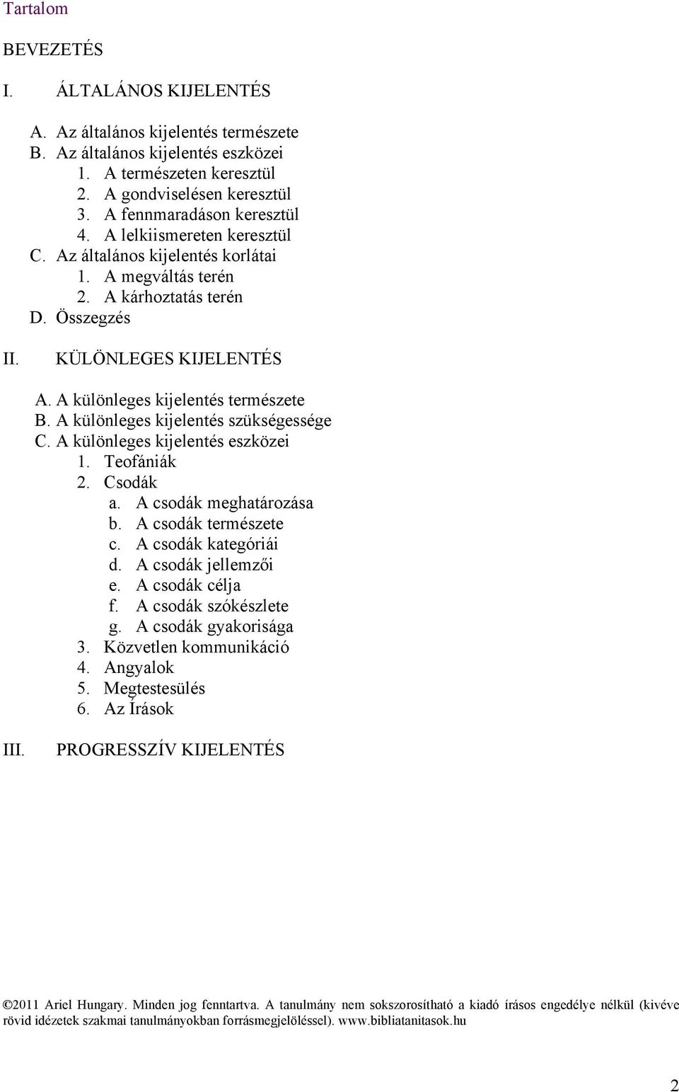 A különleges kijelentés természete B. A különleges kijelentés szükségessége C. A különleges kijelentés eszközei 1. Teofániák 2. Csodák a. A csodák meghatározása b. A csodák természete c.