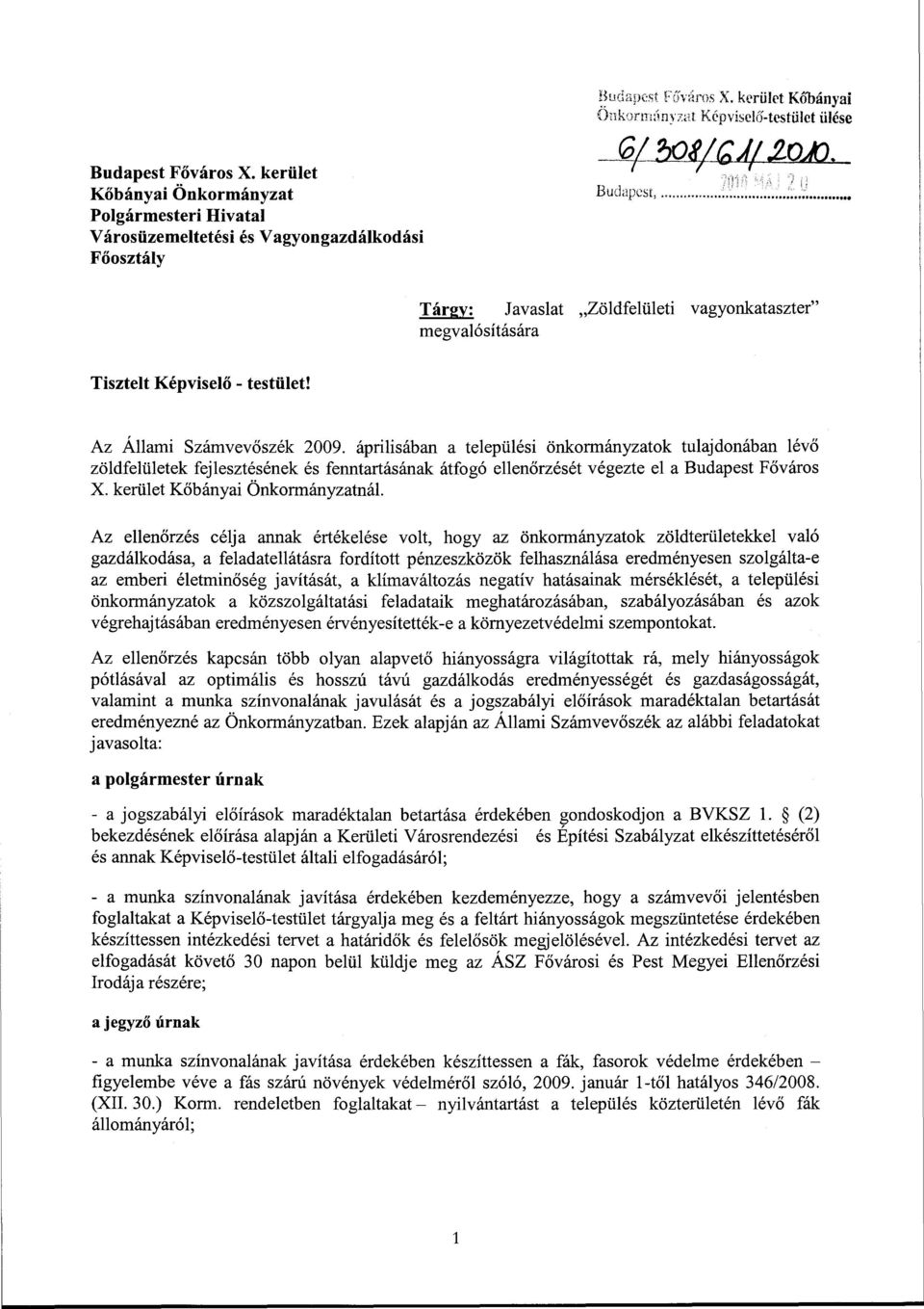 testület! Az Állami Számvevőszék 2009. áprilisában a települési önkormányzatok tulajdonában lévő zöldfelületek fejlesztésének és fenntartásának átfogó ellenőrzését végezte el a Budapest Főváros X.