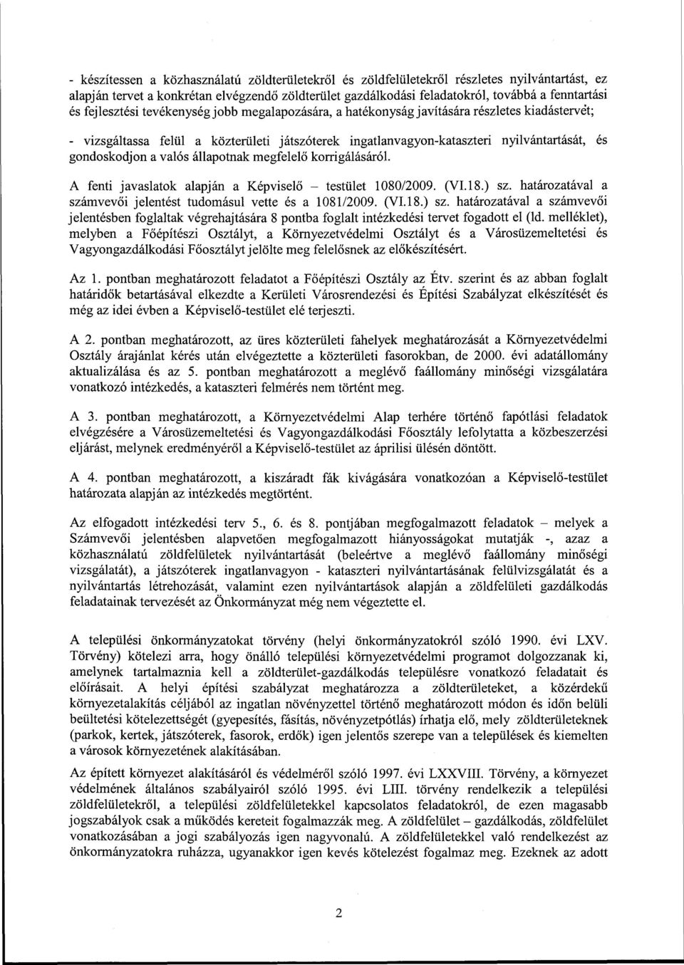 a valós állapotnak megfelelő korrigálásáról. A fenti javaslatok alapján a Képviselő - testület 1080/2009. (VI.18.) sz.