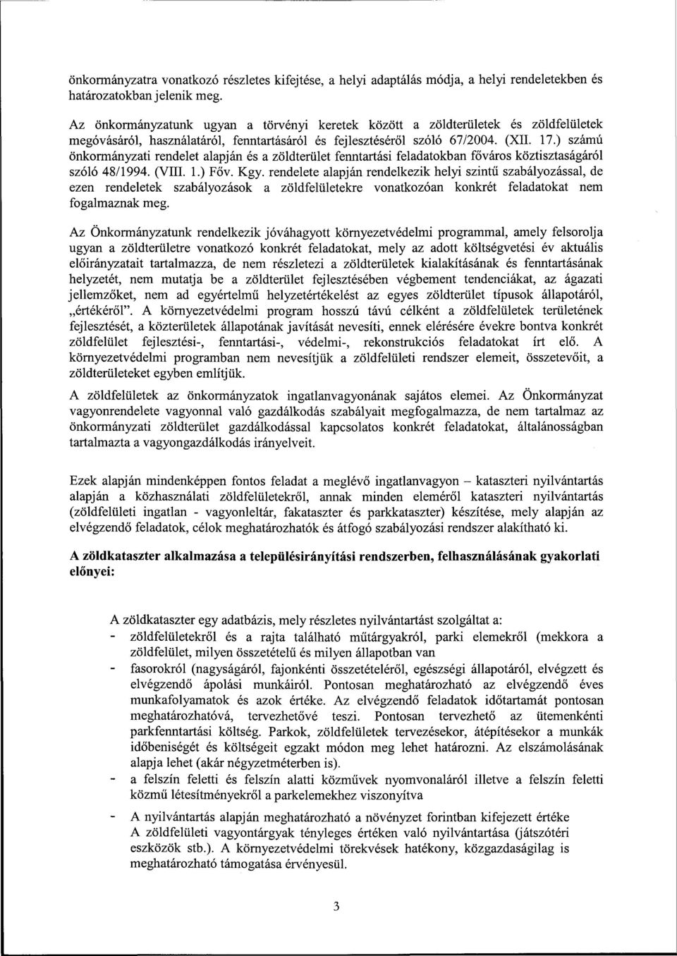 ) számú önkormányzati rendelet alapján és a zöldterület fenntartási feladatokban főváros köztisztaságáról szóló 48/1994. (VIII. 1.) Főv. Kgy.