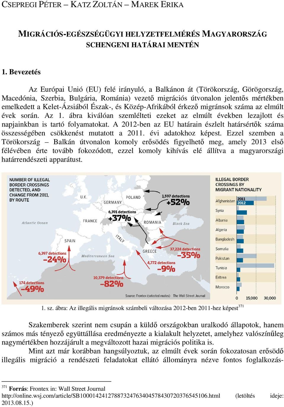 Észak-, és Közép-Afrikából érkezı migránsok száma az elmúlt évek során. Az 1. ábra kiválóan szemlélteti ezeket az elmúlt években lezajlott és napjainkban is tartó folyamatokat.