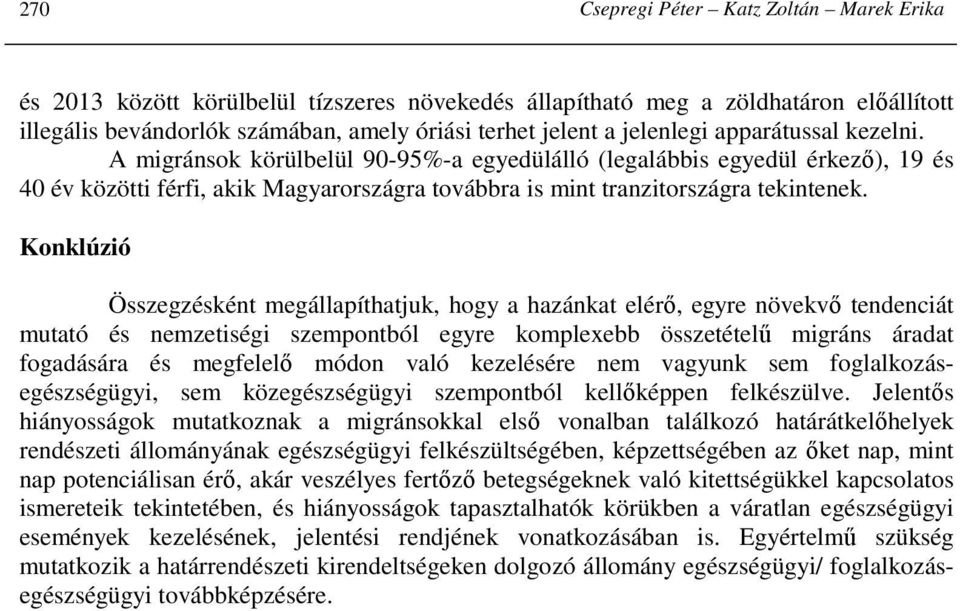 Konklúzió Összegzésként megállapíthatjuk, hogy a hazánkat elérı, egyre növekvı tendenciát mutató és nemzetiségi szempontból egyre komplexebb összetételő migráns áradat fogadására és megfelelı módon