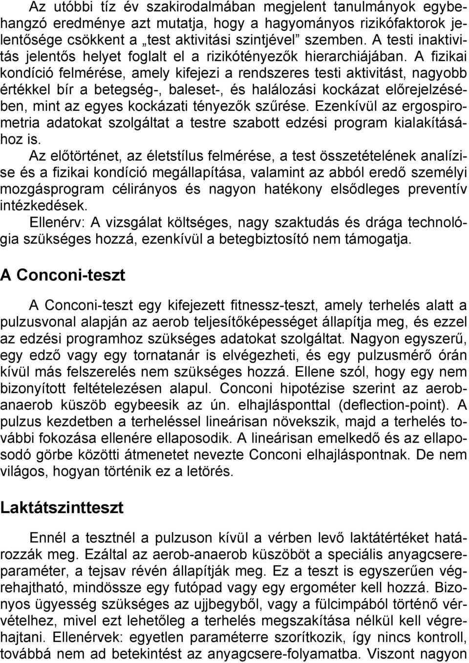 A fizikai kondíció felmérése, amely kifejezi a rendszeres testi aktivitást, nagyobb értékkel bír a betegség-, baleset-, és halálozási kockázat előrejelzésében, mint az egyes kockázati tényezők