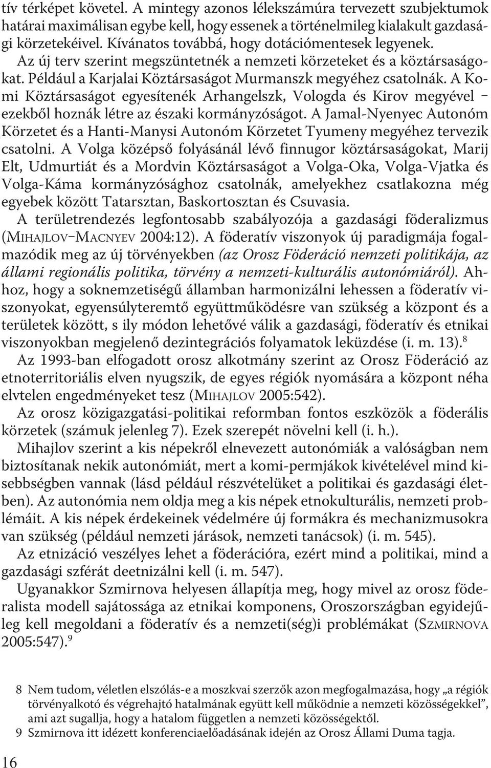 A Komi Köztársaságot egyesítenék Arhangelszk, Vologda és Kirov megyével ezekbõl hoznák létre az északi kormányzóságot.