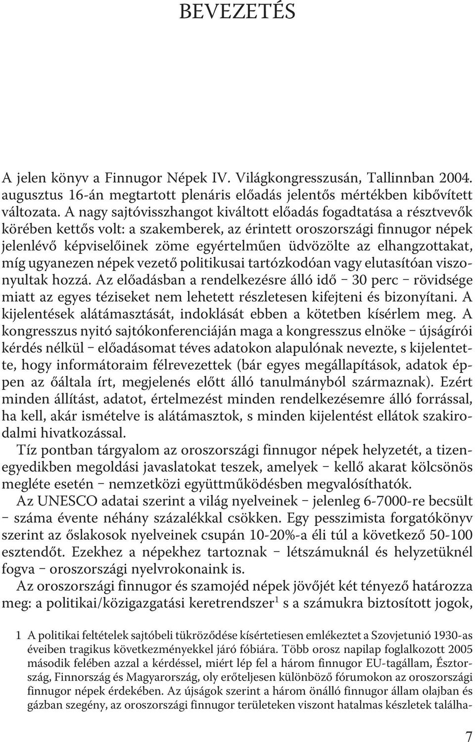 elhangzottakat, míg ugyanezen népek vezetõ politikusai tartózkodóan vagy elutasítóan viszonyultak hozzá.